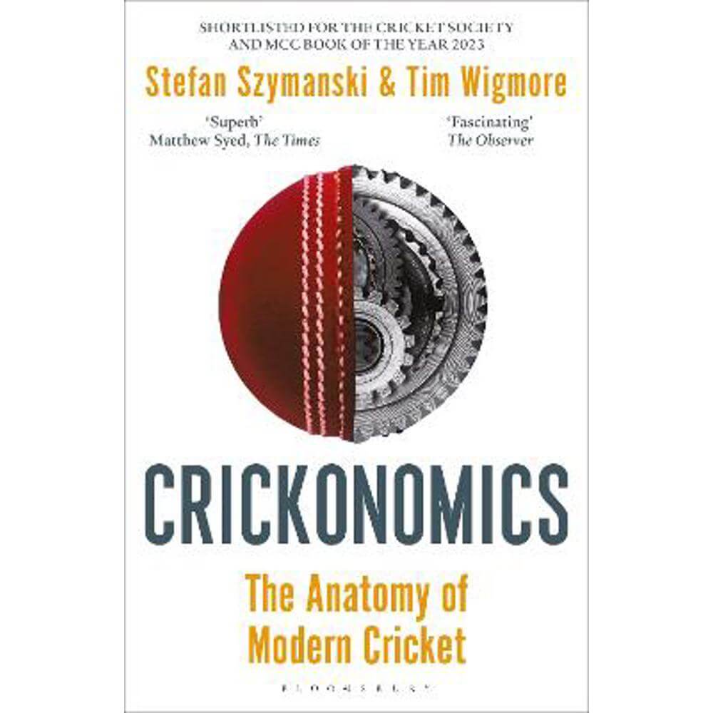 Crickonomics: The Anatomy of Modern Cricket: Shortlisted for the Sunday Times Sports Book Awards 2023 (Paperback) - Stefan Szymanski
